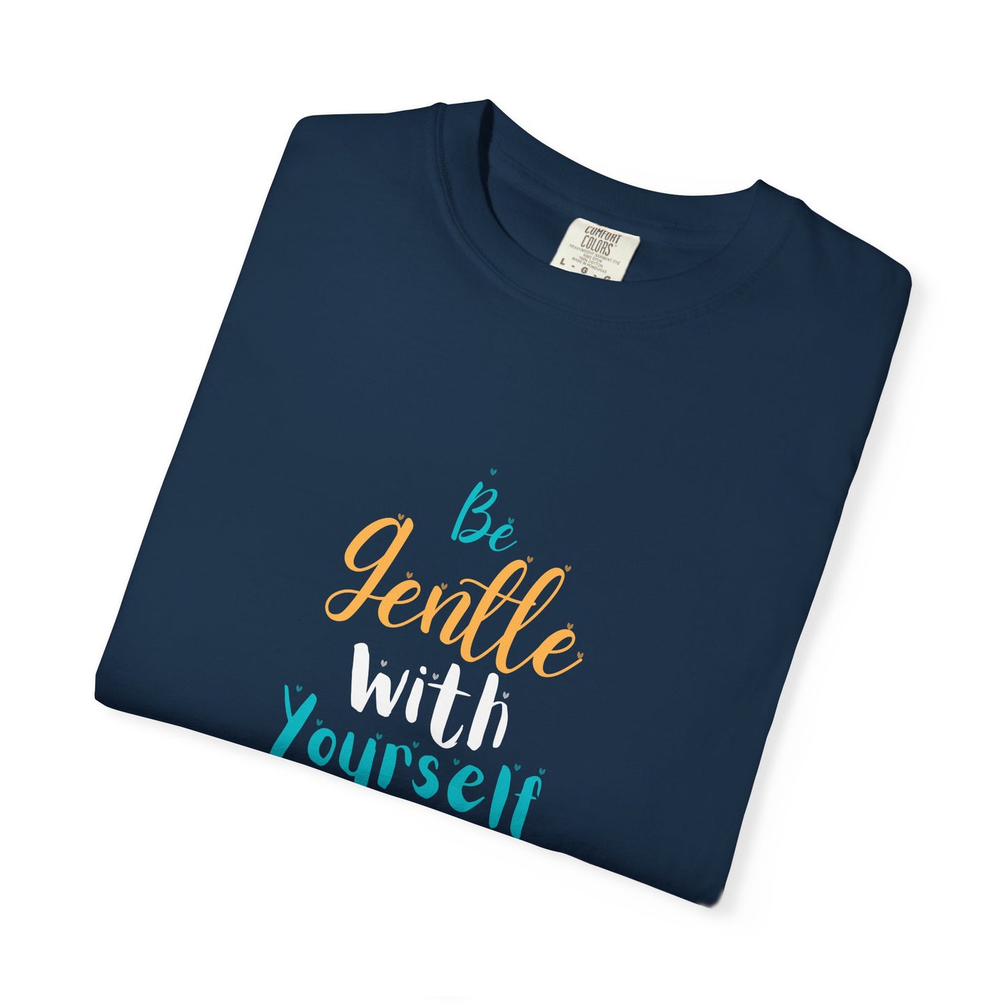 Be Gentle With Yourself T-Shirt — Inspirational Self-Care Tee