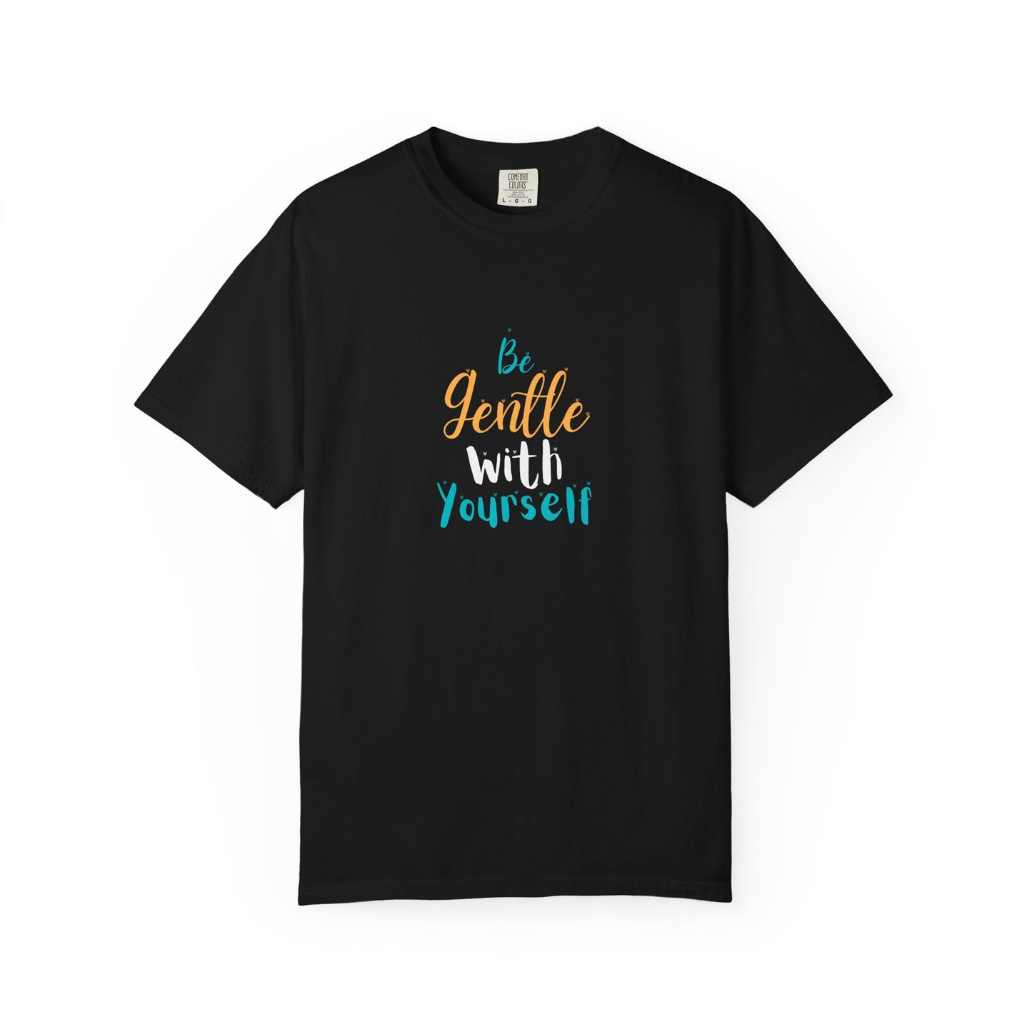 Be Gentle With Yourself T-Shirt — Inspirational Self-Care Tee