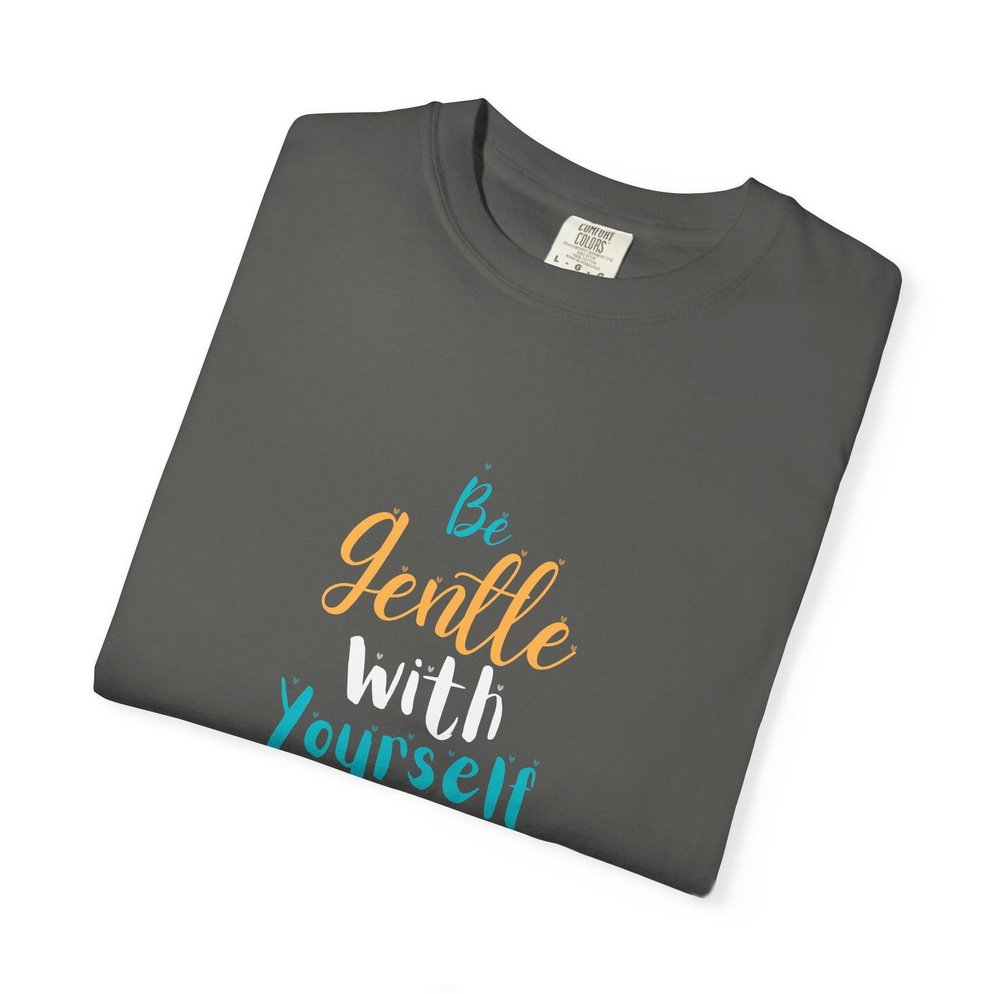 Be Gentle With Yourself T-Shirt — Inspirational Self-Care Tee