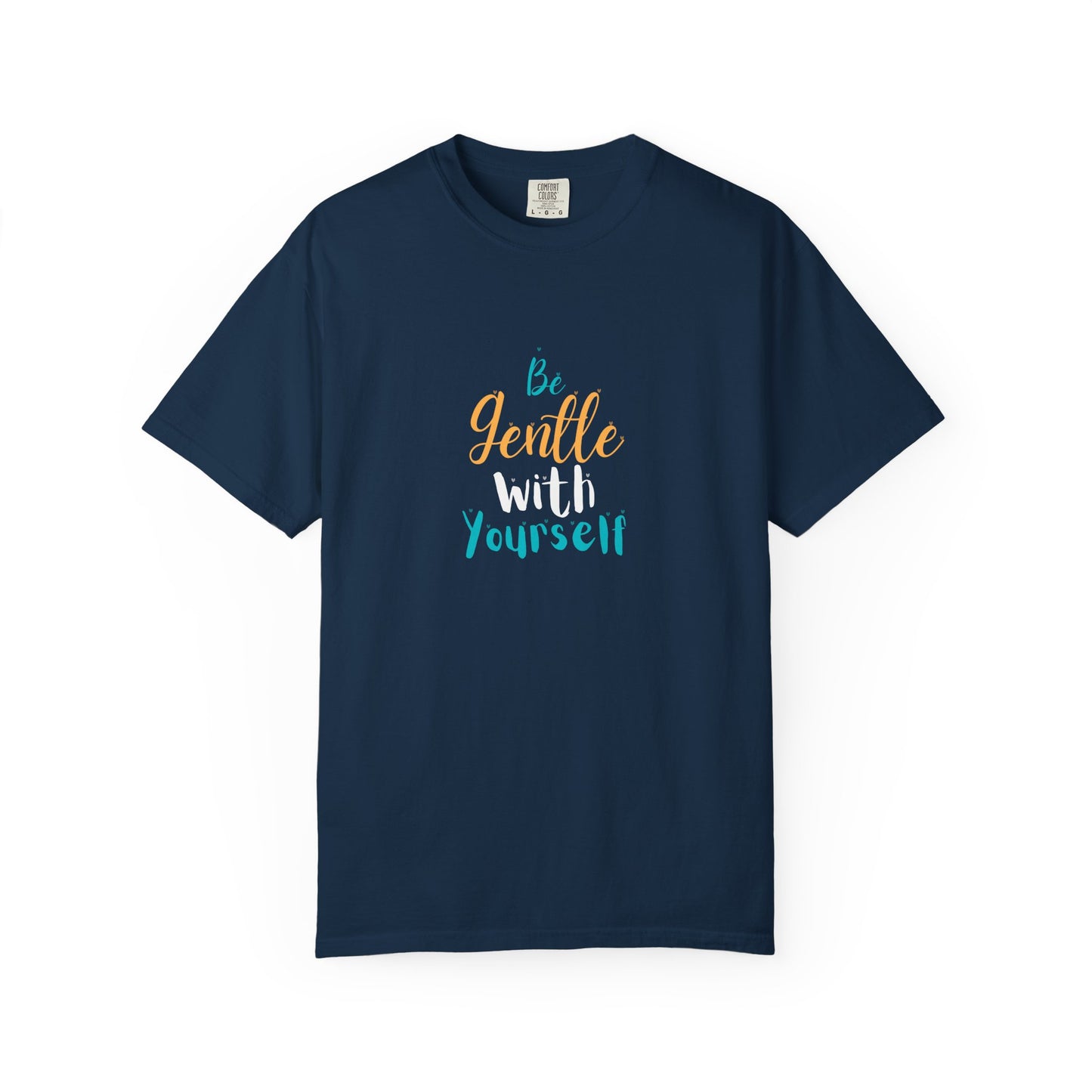 Be Gentle With Yourself T-Shirt — Inspirational Self-Care Tee