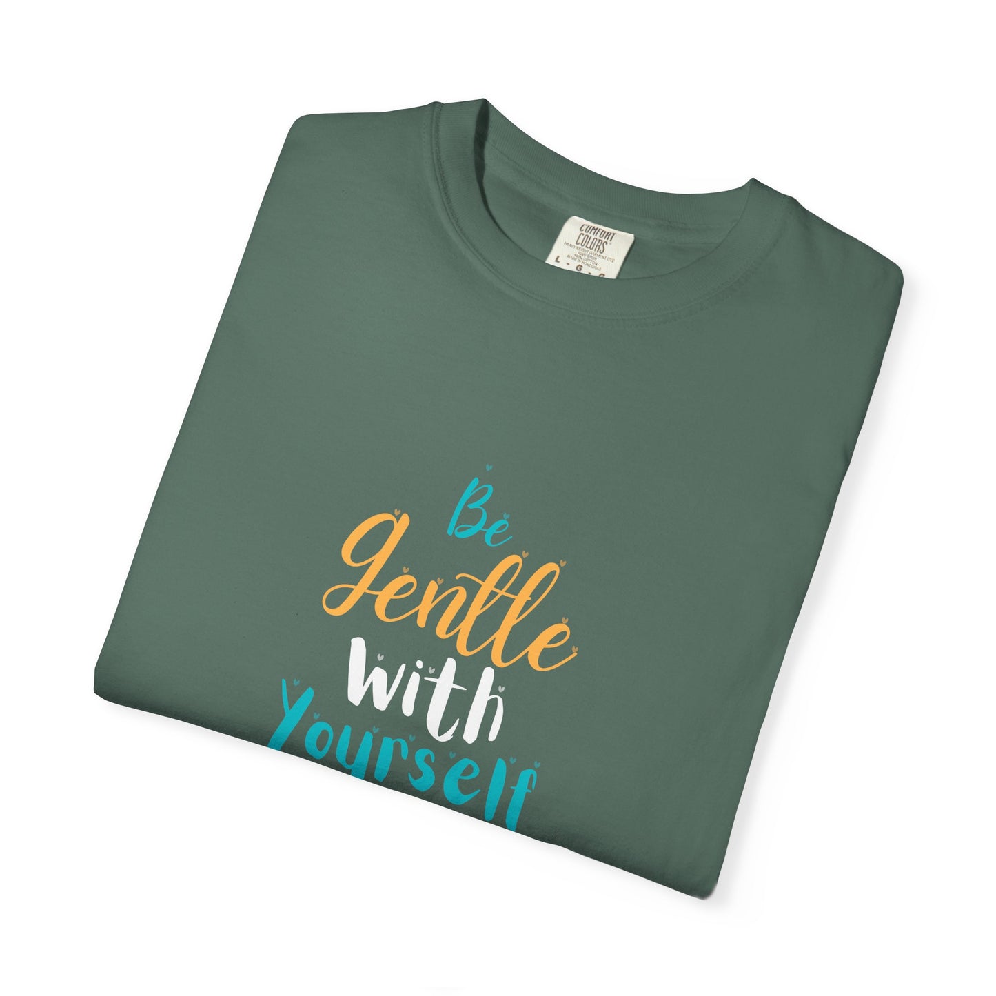 Be Gentle With Yourself T-Shirt — Inspirational Self-Care Tee
